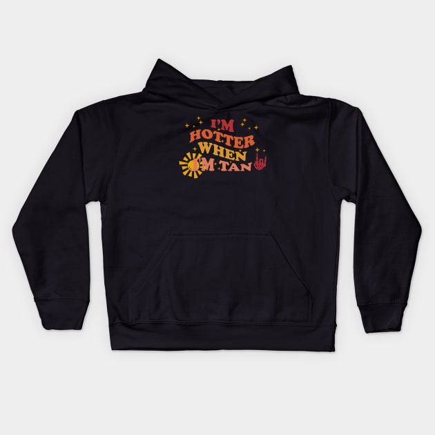 I'm Hotter When I’m Tan Groovy Kids Hoodie by Ogore